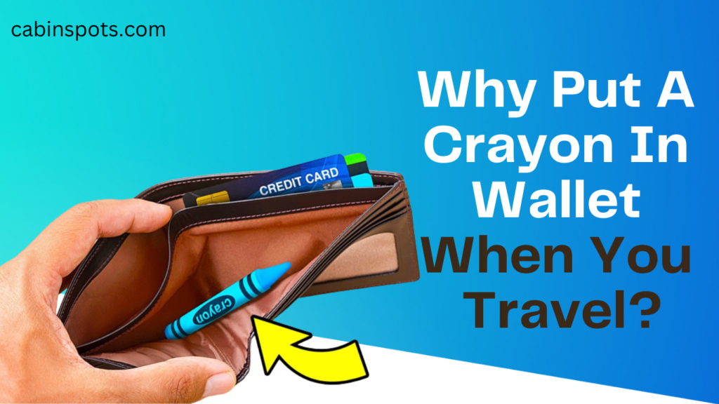 Why Put A Crayon In Wallet When You Travel?